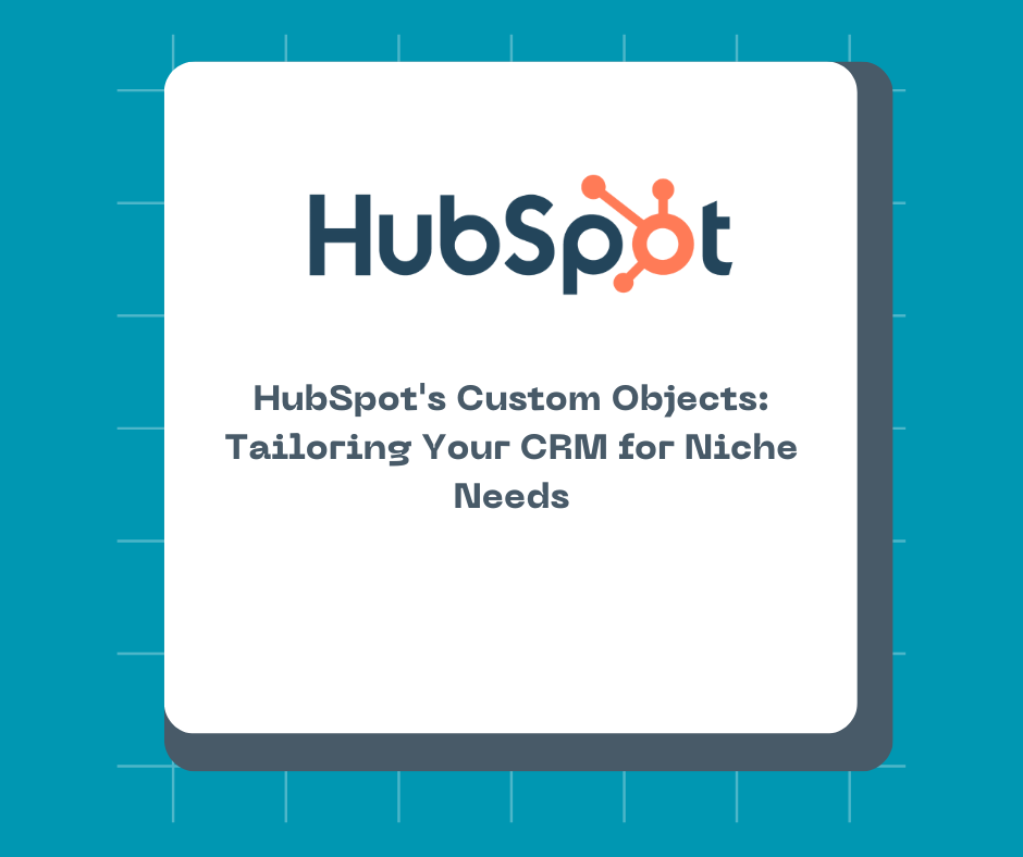 HubSpot's Custom Objects Tailoring Your CRM for Niche Needs